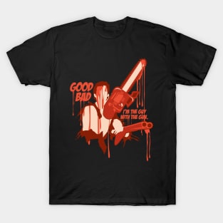 GOOD, BAD, I'M THE GUY WITH THE GUN T-Shirt